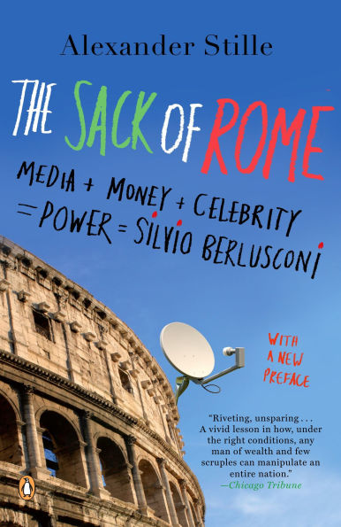 The Sack of Rome: Media + Money Celebrity = Power Silvio Berlusconi