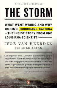 Title: The Storm: What Went Wrong and Why During Hurricane Katrina--the Inside Story from One Louisiana Scientist, Author: Ivor van Heerden