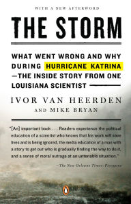 Title: The Storm: What Went Wrong and Why During Hurricane Katrina--the Inside Story from One Louisiana Scientist, Author: Ivor van Heerden