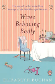 Title: Wives Behaving Badly: A Novel, Author: Elizabeth Buchan