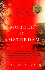 Title: Murder in Amsterdam: Liberal Europe, Islam, and the Limits of Tolerence, Author: Ian Buruma