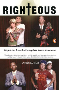 Title: Righteous: Dispatches from the Evangelical Youth Movement, Author: Lauren Sandler