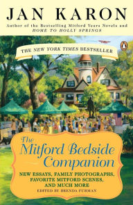 Title: The Mitford Bedside Companion: A Treasury of Favorite Mitford Moments, Author Reflections on the Bestselling Series, and More. Much More, Author: Jan Karon