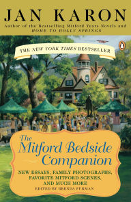 Title: The Mitford Bedside Companion: A Treasury of Favorite Mitford Moments, Author Reflections on the Bestselling Series, and More. Much More, Author: Jan Karon