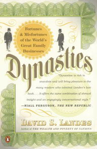 Title: Dynasties: Fortunes and Misfortunes of the World's Great Family Businesses, Author: David S. Landes