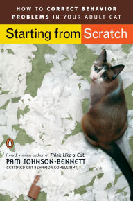 Title: Starting from Scratch: How to Correct Behavior Problems in Your Adult Cat, Author: Pam Johnson-Bennett