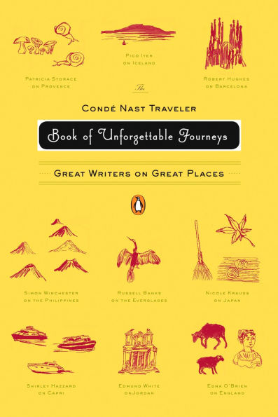 The Conde Nast Traveler Book of Unforgettable Journeys: Great Writers on Places