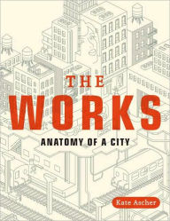 Title: The Works: Anatomy of a City, Author: Kate Ascher