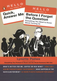 Title: Quick, Answer Me Before I Forget the Question: 100 Answers You're Old Enough to Hear, Author: Lynette Padwa