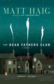 Title: The Dead Fathers Club: A Novel, Author: Matt Haig
