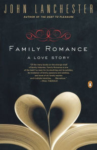 Title: Family Romance: A Love Story, Author: John Lanchester