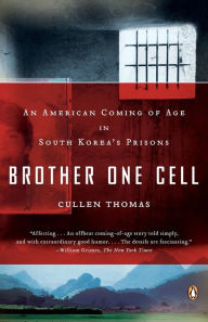 Title: Brother One Cell: An American Coming of Age in South Korea's Prisons, Author: Cullen Thomas