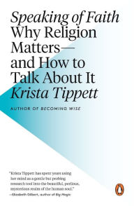 Title: Speaking of Faith: Why Religion Matters--and How to Talk About It, Author: Krista Tippett