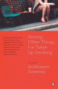 Title: Among Other Things, I've Taken Up Smoking, Author: Aoibheann  Sweeney