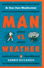 Man vs. Weather: Be Your Own Weatherman