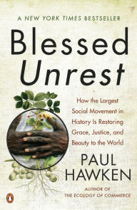 Title: Blessed Unrest: How the Largest Social Movement in History Is Restoring Grace, Justice, and Beauty to the World, Author: Paul Hawken