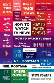 Title: How to Watch TV News: Revised Edition, Author: Neil Postman