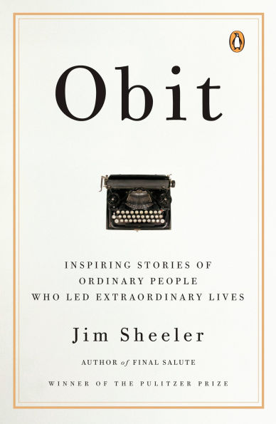 Obit: Inspiring Stories of Ordinary People Who Led Extraordinary Lives