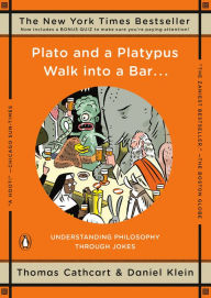 Title: Plato and a Platypus Walk into a Bar...: Understanding Philosophy through Jokes, Author: Thomas Cathcart