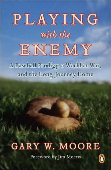 Playing with the Enemy: A Baseball Prodigy, World War II, and the Long Journey Home