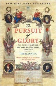 Title: The Pursuit of Glory: The Five Revolutions That Made Modern Europe 1648-1815, Author: Tim  Blanning