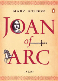 Title: Joan of Arc: A Life, Author: Mary Gordon
