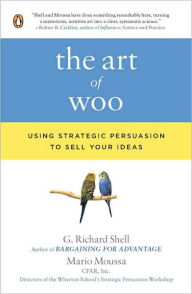 Title: The Art of Woo: Using Strategic Persuasion to Sell Your Ideas, Author: G. Richard Shell