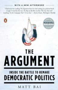 Title: The Argument: Inside the Battle to Remake Democratic Politics, Author: Matt Bai