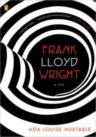 Title: Frank Lloyd Wright: A Life, Author: Ada Louise Huxtable