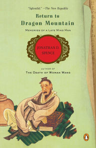 Title: Return to Dragon Mountain: Memories of a Late Ming Man, Author: Jonathan D. Spence