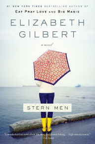 Title: Stern Men: A Novel, Author: Elizabeth Gilbert