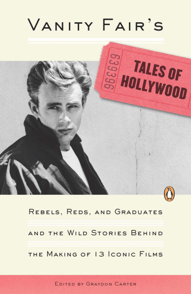 Vanity Fair's Tales of Hollywood: Rebels, Reds, and Graduates the Wild Stories Behind Making 13 Iconic Films