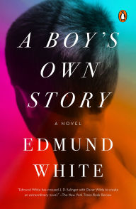 Title: A Boy's Own Story: A Novel, Author: Edmund White