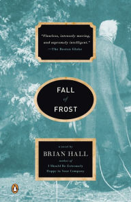 Title: Fall of Frost: A Novel, Author: Brian Hall