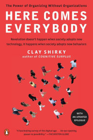 Title: Here Comes Everybody: The Power of Organizing Without Organizations, Author: Clay Shirky