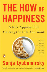 Title: The How of Happiness: A New Approach to Getting the Life You Want, Author: Sonja Lyubomirsky