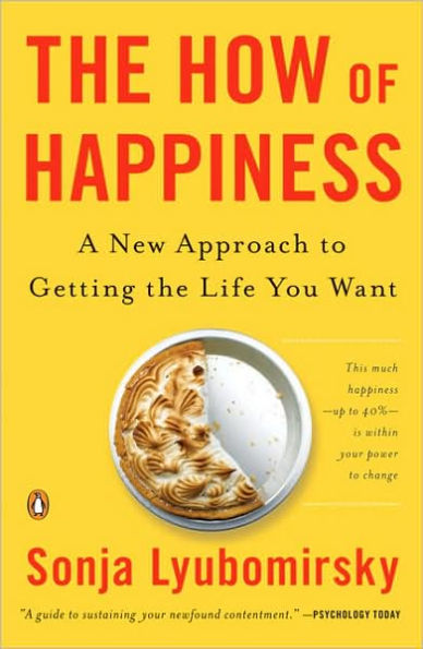 The How of Happiness: A New Approach to Getting the Life You Want