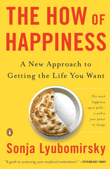 The How of Happiness: A New Approach to Getting the Life You Want