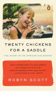 Title: Twenty Chickens for a Saddle: The Story of an African Childhood, Author: Robyn Scott