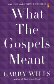Title: What the Gospels Meant, Author: Garry Wills