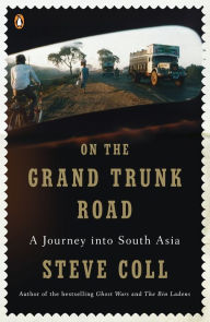 Title: On the Grand Trunk Road: A Journey into South Asia, Author: Steve Coll