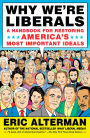 Why We're Liberals: A Handbook for Restoring America's Most Important Ideals