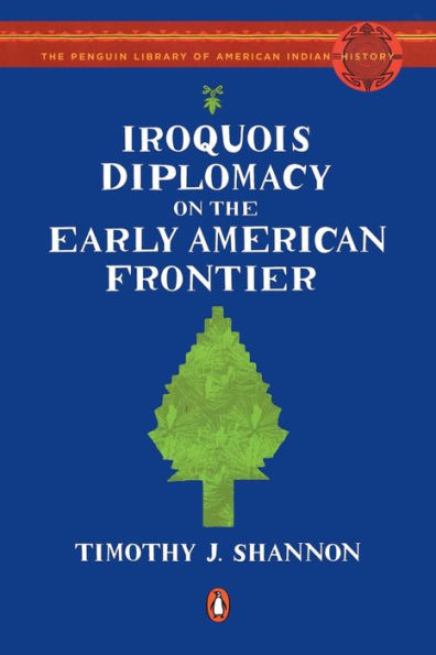 Iroquois Diplomacy on the Early American Frontier