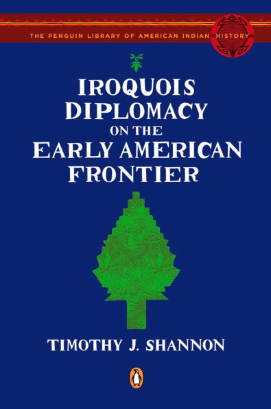 Iroquois Diplomacy on the Early American Frontier