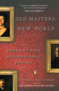 Title: Old Masters, New World: America's Raid on Europe's Great Pictures, Author: Cynthia Saltzman