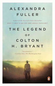 Title: The Legend of Colton H. Bryant, Author: Alexandra Fuller