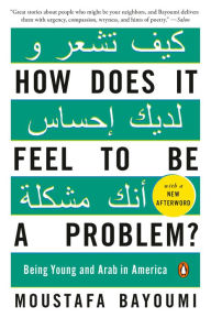 Free mobile pdf ebook downloads How Does It Feel to Be a Problem?: Being Young and Arab in America by Moustafa Bayoumi 9780143115410 (English literature) 