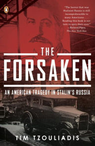 Title: The Forsaken: An American Tragedy in Stalin's Russia, Author: Tim Tzouliadis