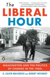 Title: The Liberal Hour: Washington and the Politics of Change in the 1960s, Author: Robert Weisbrot