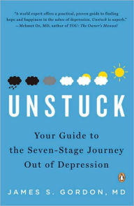 Title: Unstuck: Your Guide to the Seven-Stage Journey Out of Depression, Author: James S. Gordon M.D.